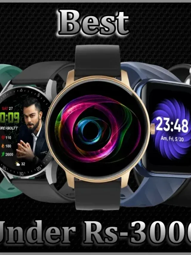 Latest Top 10 Best Smartwatch Under 3000 In 2022.